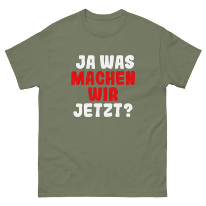 Ja was machen wir jetzt?  Unisex T-Shirt