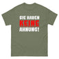 Unisex T-Shirt "Sie haben keine Ahnung"