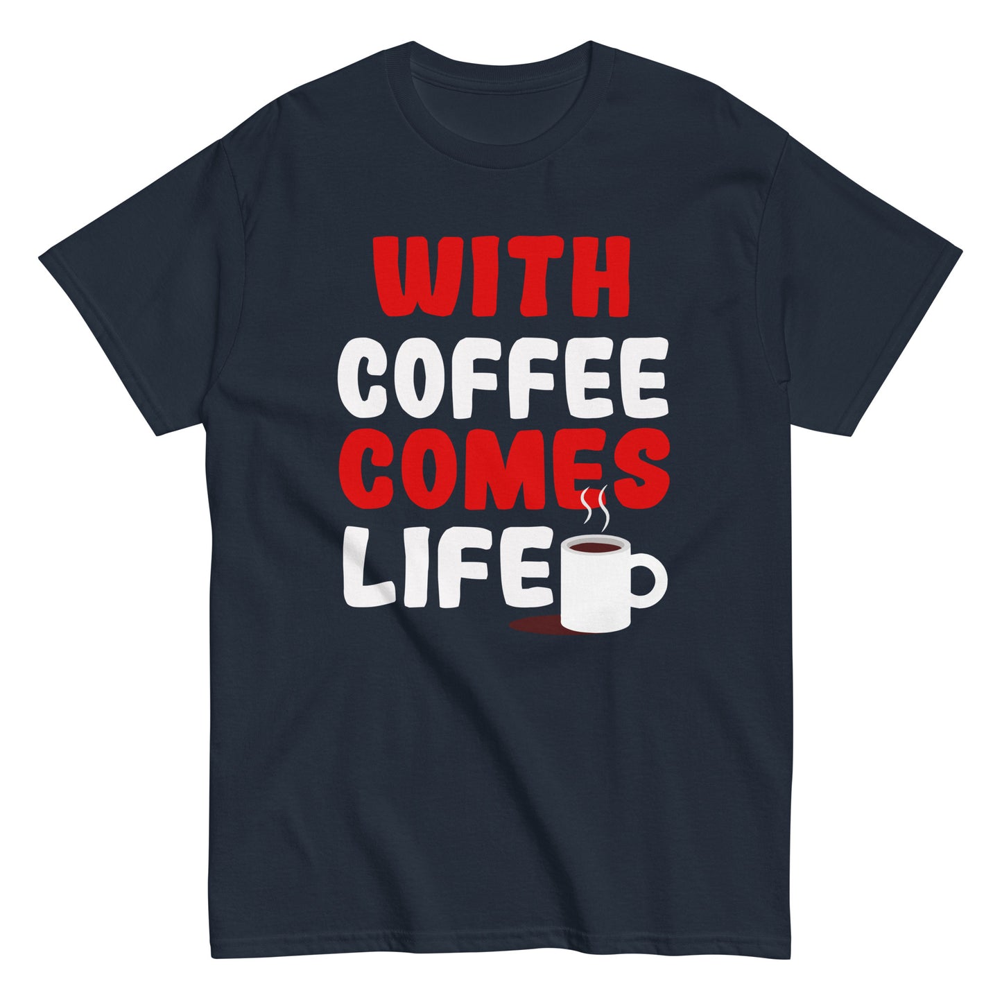 Unisex T-Shirt "With coffee comes life"