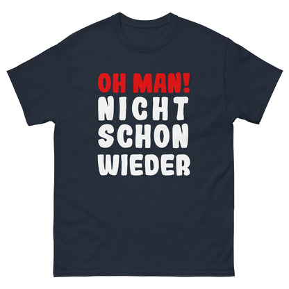 Unisex T-Shirt  "Oh man! Nicht schon wieder"