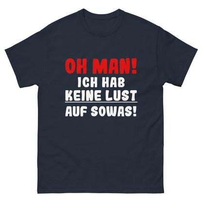 Unisex T-Shirt "Oh man! Ich hab keine Lust auf sowas!"