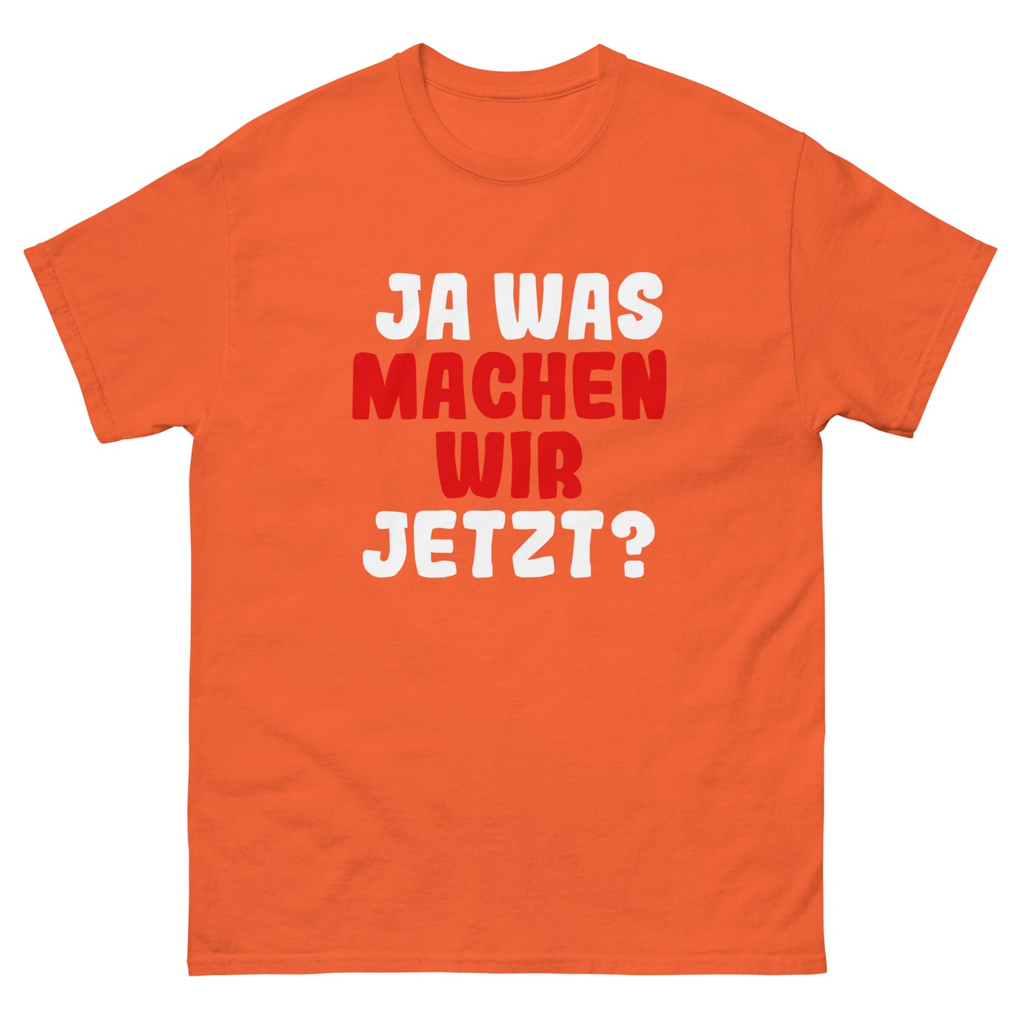 Ja was machen wir jetzt?  Unisex T-Shirt