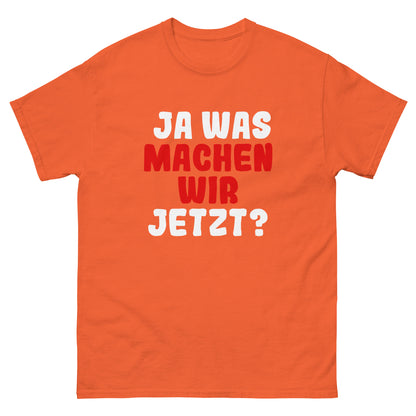 Ja was machen wir jetzt?  Unisex T-Shirt