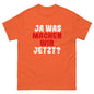 Ja was machen wir jetzt?  Unisex T-Shirt