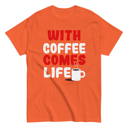 Unisex T-Shirt "With coffee comes life"