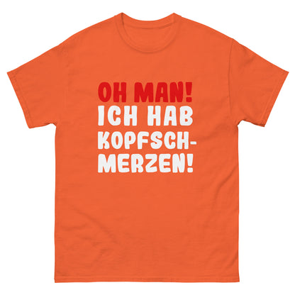 Unisex T-Shirt "Oh man! Ich habe Kopfschmerzen"