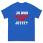 Ja was machen wir jetzt?  Unisex T-Shirt