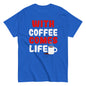 Unisex T-Shirt "With coffee comes life"