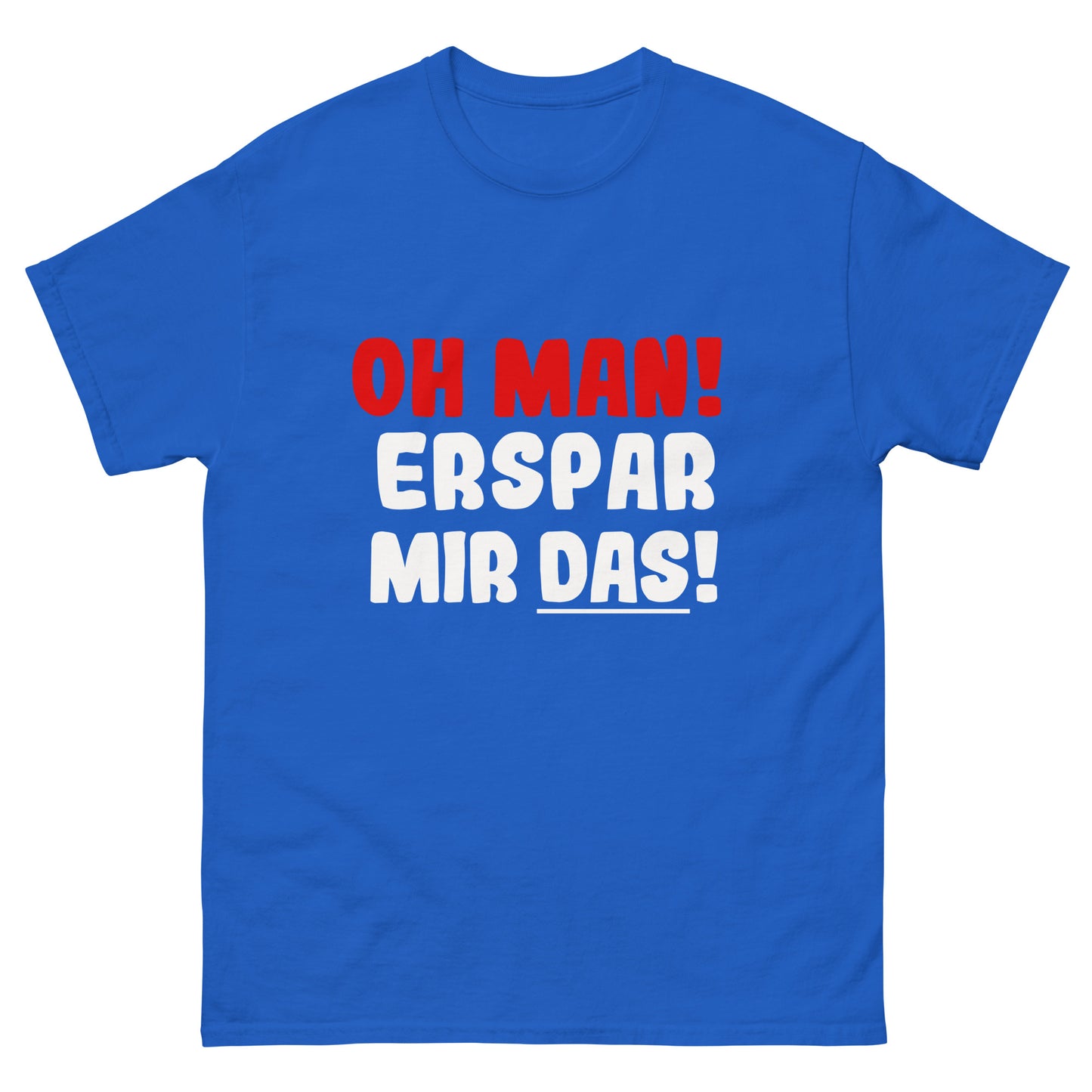 Unisex T-Shirt "Oh man! Erspar mir das"