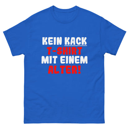 Unisex T-Shirt "Kein T-Shirt mit einem kack Alter"