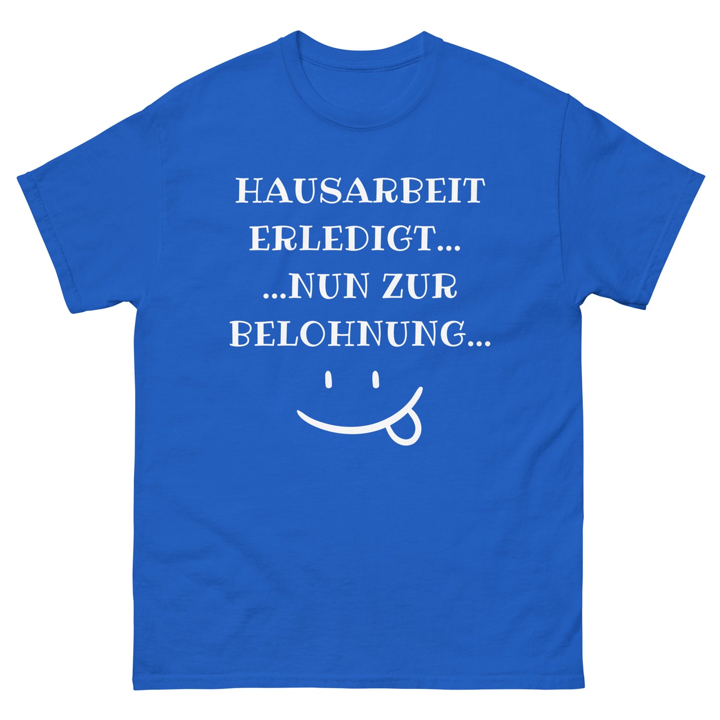 Klassisches Unisex T-Shirt "Hausarbeit erledigt"