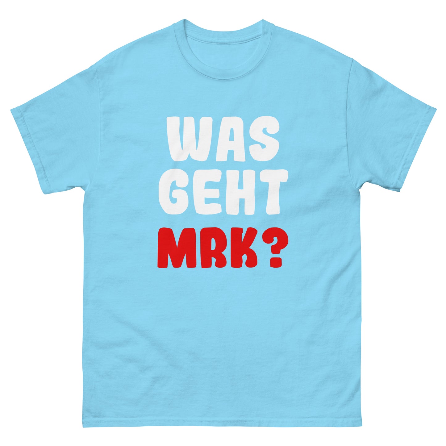 Unisex T-Shirt "Was geht mrk?"