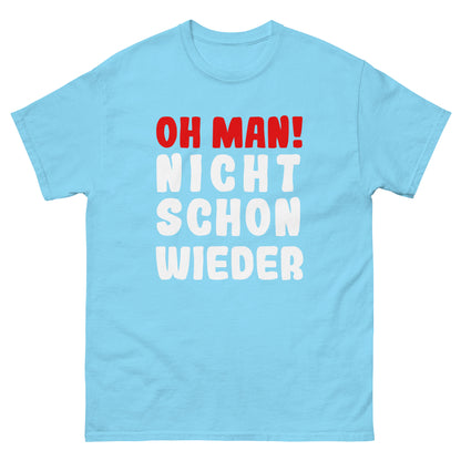 Unisex T-Shirt  "Oh man! Nicht schon wieder"