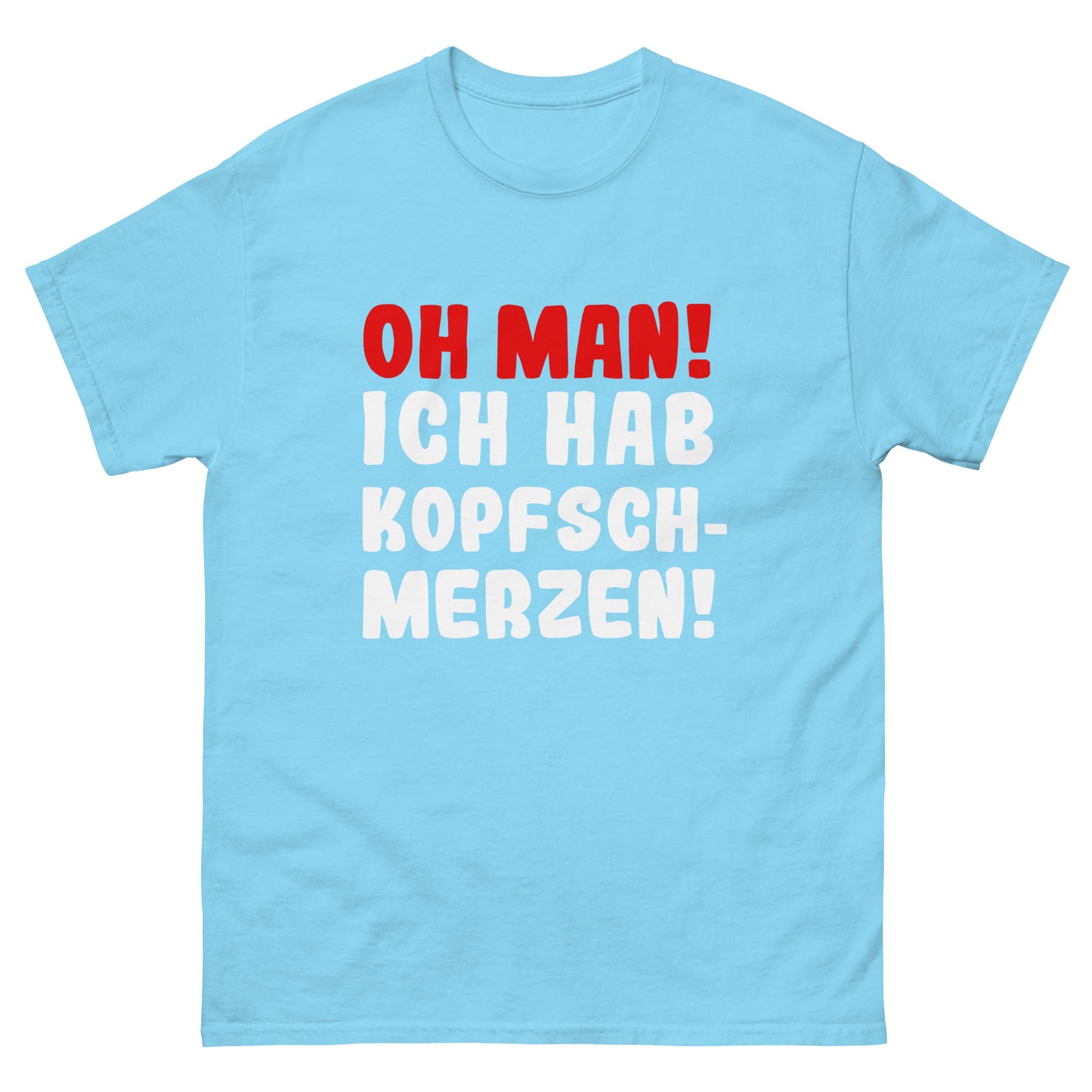 Unisex T-Shirt "Oh man! Ich habe Kopfschmerzen"