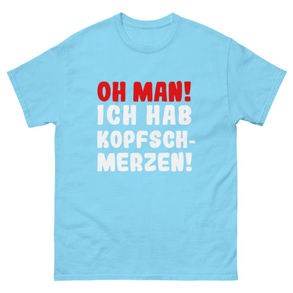 Unisex T-Shirt "Oh man! Ich habe Kopfschmerzen"