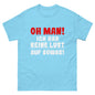 Unisex T-Shirt "Oh man! Ich hab keine Lust auf sowas!"