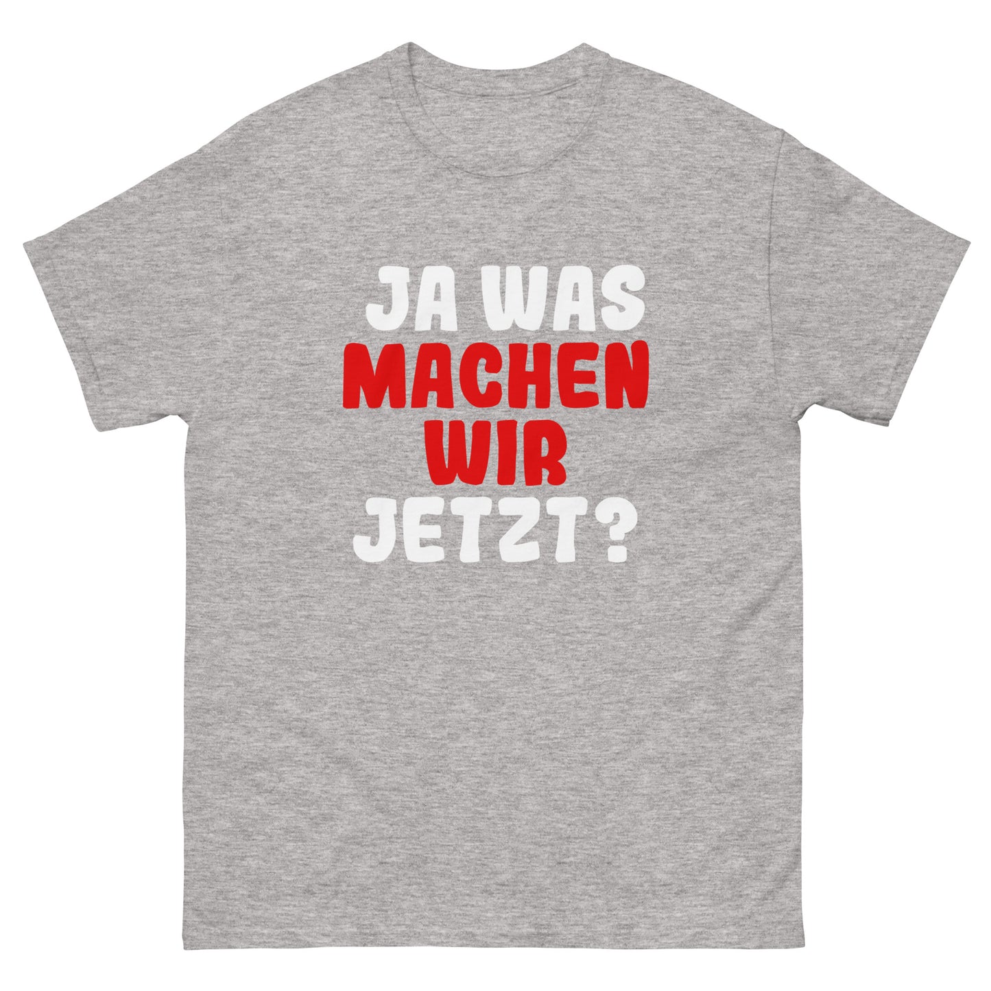 Ja was machen wir jetzt?  Unisex T-Shirt