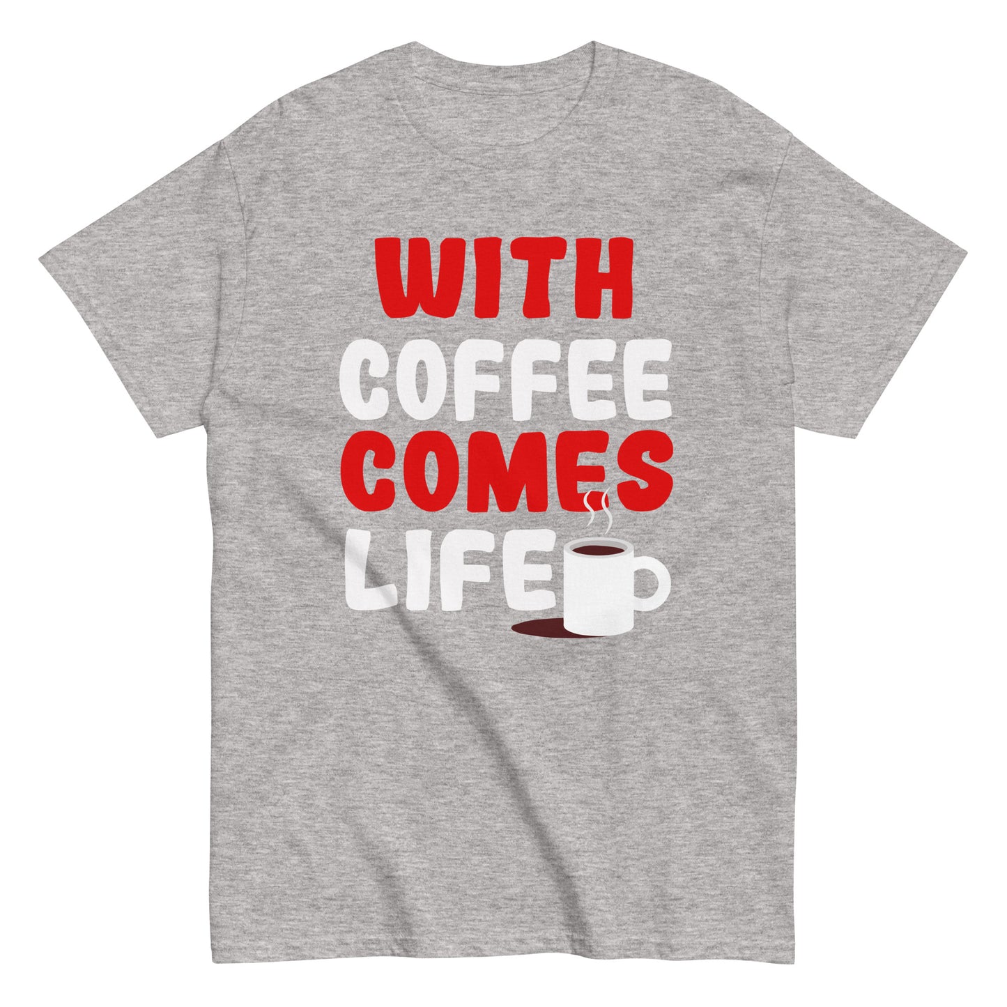 Unisex T-Shirt "With coffee comes life"