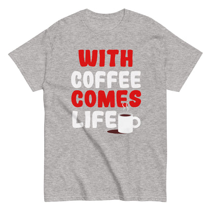 Unisex T-Shirt "With coffee comes life"