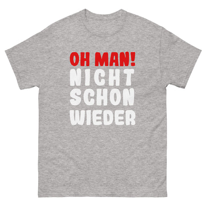 Unisex T-Shirt  "Oh man! Nicht schon wieder"