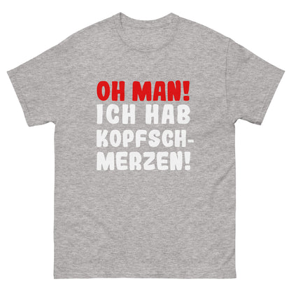 Unisex T-Shirt "Oh man! Ich habe Kopfschmerzen"