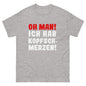 Unisex T-Shirt "Oh man! Ich habe Kopfschmerzen"