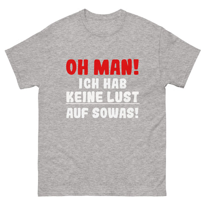 Unisex T-Shirt "Oh man! Ich hab keine Lust auf sowas!"