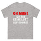 Unisex T-Shirt "Oh man! Ich hab keine Lust auf sowas!"