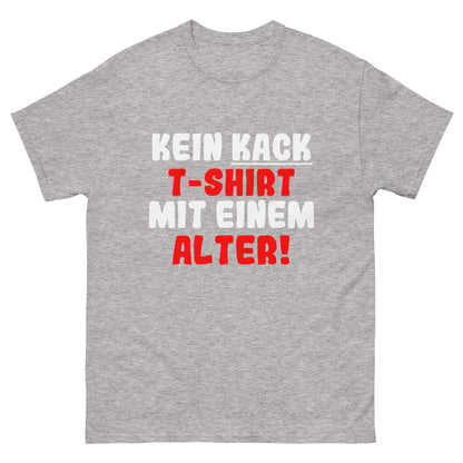 Unisex T-Shirt "Kein T-Shirt mit einem kack Alter"