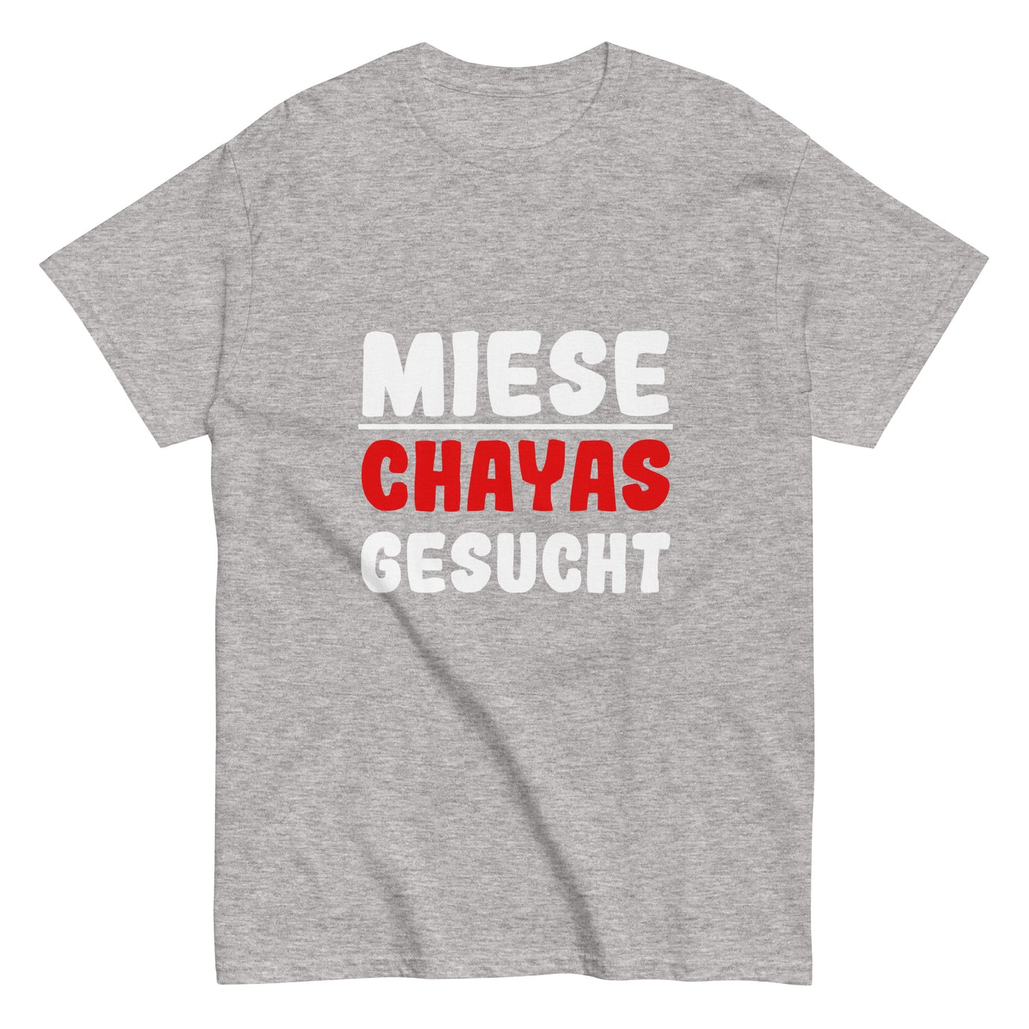 Unisex-T-Shirt "Miese Chayas gesucht"