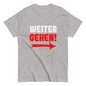 Klassisches Unisex T- "Weitergehen!"