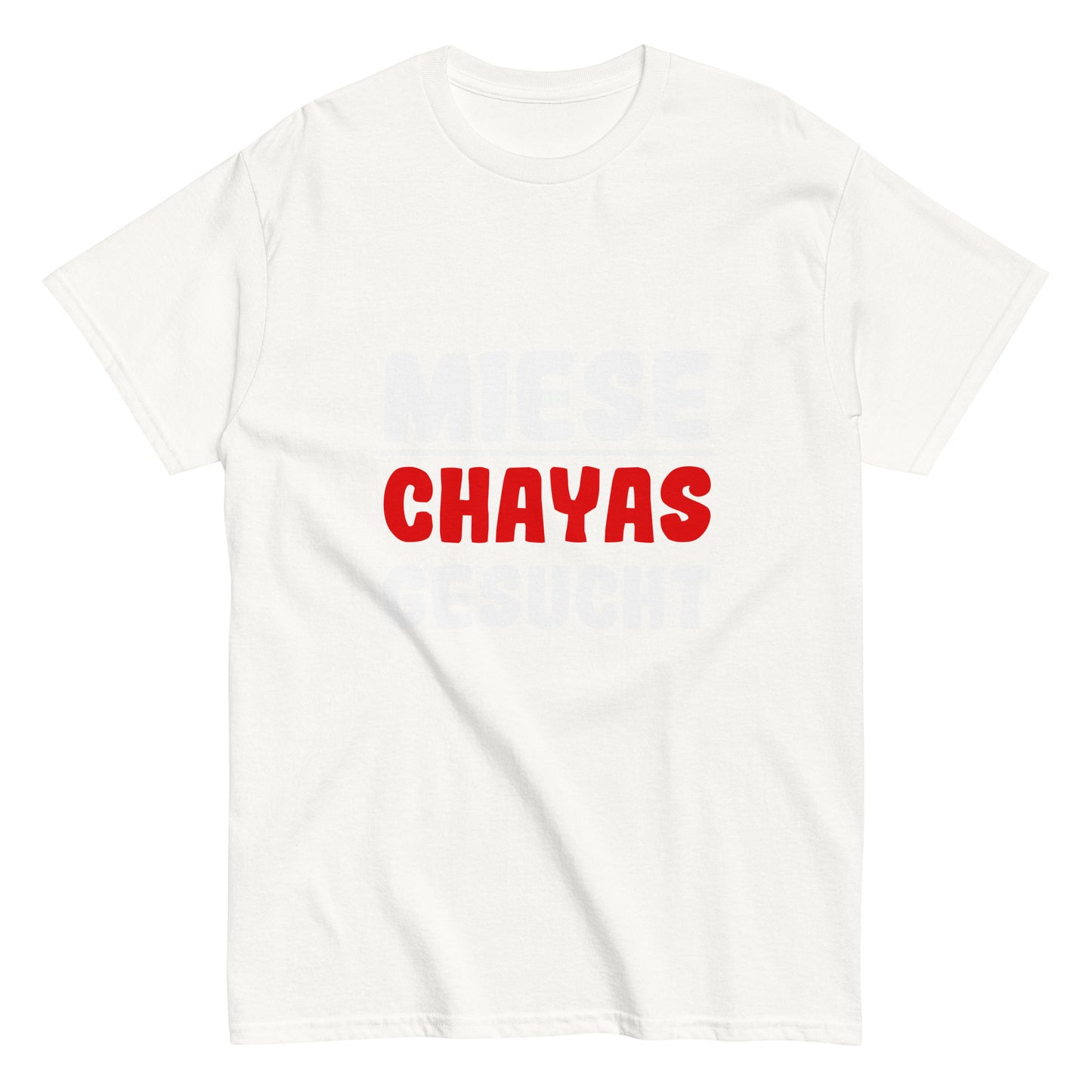 Unisex-T-Shirt "Miese Chayas gesucht"