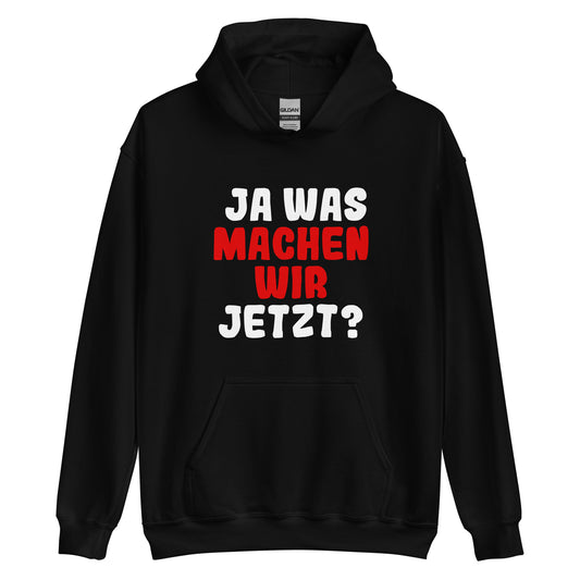 Unisex-Kapuzenpullover "Ja was machen wir jetzt?"