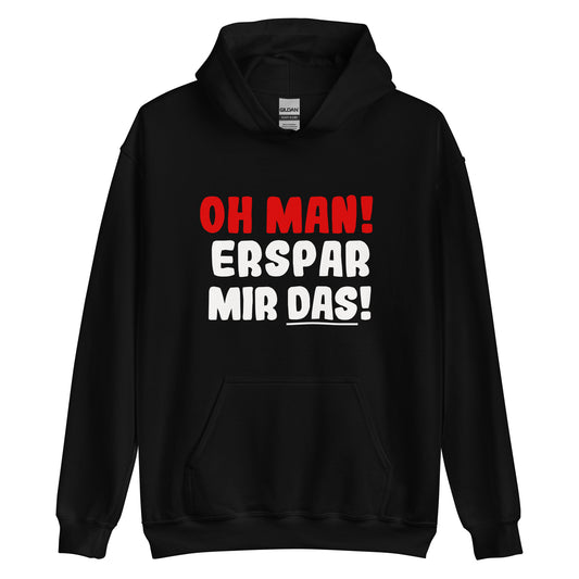 Unisex-Kapuzenpullover "Oh man! Erspar mir das!"