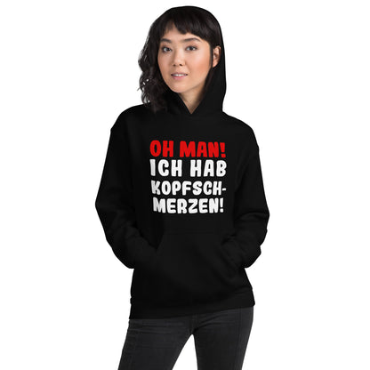 Unisex-Kapuzenpullover "Oh man! Ich hab Kopfschmerzen!"