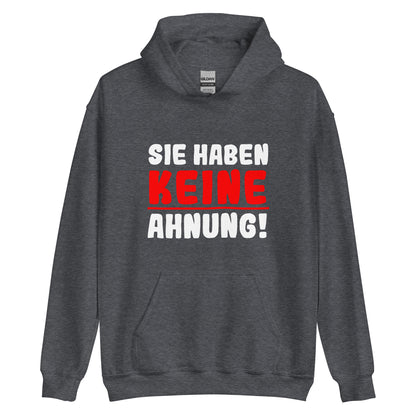 Unisex-Kapuzenpullover "Sie haben keine Ahnung!"