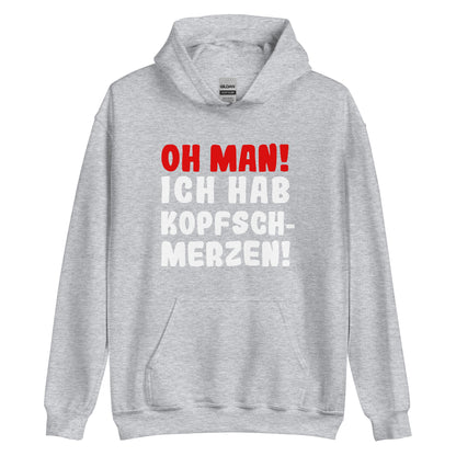 Unisex-Kapuzenpullover "Oh man! Ich hab Kopfschmerzen!"